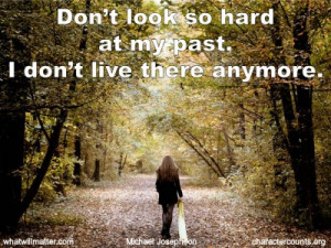 QUOTE & POSTER: Don’t look so hard at my past. I don’t live there ...