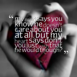Quotes Picture: my mind says you know he doesn't care about you at all ...