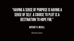 quote-Bryant-H.-McGill-having-a-sense-of-purpose-is-having-45542.png