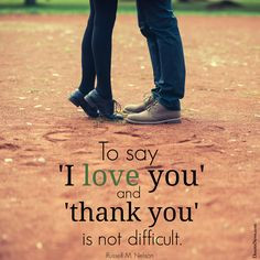 say 'I love you' and 'thank you' is not difficult.