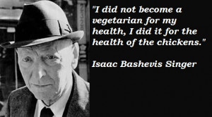 See the gallery for quotes by Isaac Bashevis Singer. You can to use ...