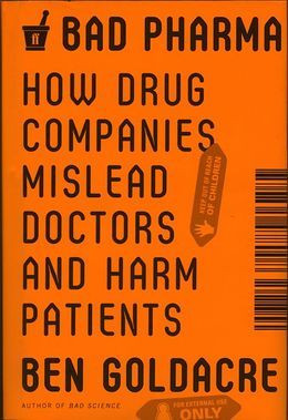 Bad Pharma: How Drug Companies Mislead Doctors and Harm Patients