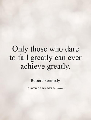 Failure Quotes Fail Quotes Risk Taking Quotes Robert Kennedy Quotes