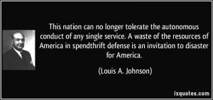 ... spendthrift defense is an invitation to disaster for America. - Louis