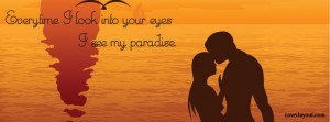 Everytime I look Into Your Eyes I See My Paradise Facebook Cover