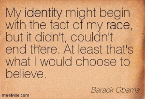 My identity might begin with the fact of my race, but it didn't ...