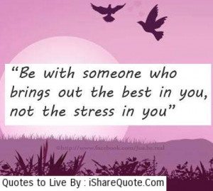 Be with someone who bring out the best…