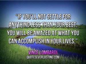 If you’ll not settle for anything less than your best, you will be ...