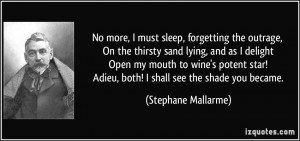 No more, I must sleep, forgetting the outrage, On the thirsty sand ...
