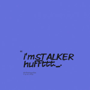 Quotes About: STALKER