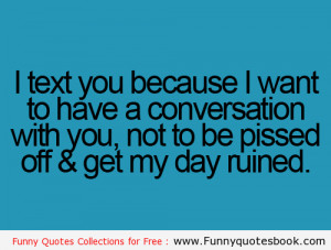 want to text you because i need - Funny Quotes