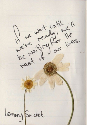 ... we re ready we ll be waiting for the rest of our lives lemony snicket