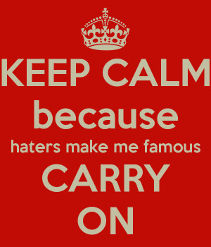 keep-calm-because-haters-make-me-famous-carry-on.png#haters%20make ...