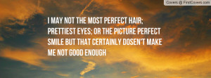 may not the most perfect hair; prettiest eyes; or the picture perfect ...