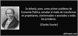 ... , cointeresados o asociados a todos los jornaleros. (Charles Fourier