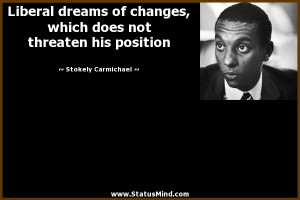 ... not threaten his position - Stokely Carmichael Quotes - StatusMind.com