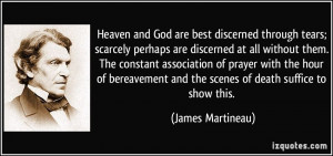 Heaven and God are best discerned through tears; scarcely perhaps are ...