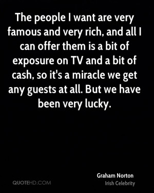 The people I want are very famous and very rich, and all I can offer ...