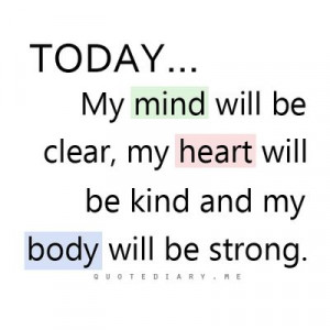 ... be clear, my #heart will be kind and my #body will be #strong #quotes
