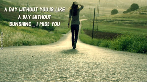 ... You Is Like A Day Without Sunshine, I Miss You ~ Missing You Quote