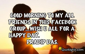 ... IN THIS FACEBOOK GROUP....WISH U ALL FOR A HAPPY DAY. PRADIP DAS