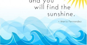 Rise above the storm and you will find the sunshine. - Mario ...