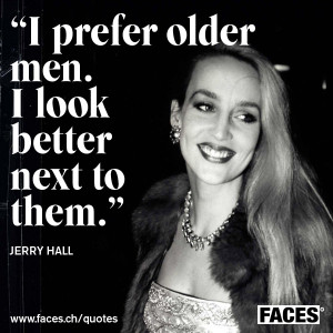 Jerry Hall – I prefer older men