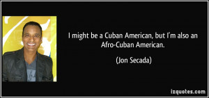 might be a Cuban American, but I'm also an Afro-Cuban American ...