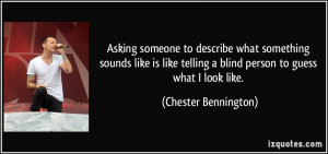 to describe what something sounds like is like telling a blind person ...