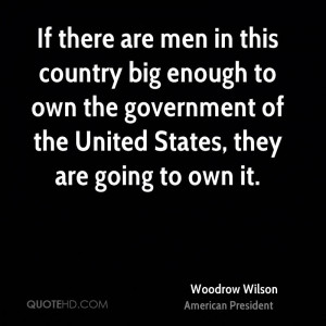 If there are men in this country big enough to own the government of ...