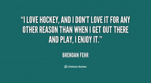 love hockey, and I don't love it for any other reason than when I ...