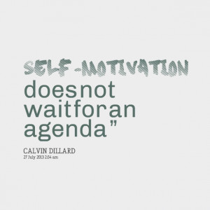 Quotes Picture: selfmotivation does not wait for an agenda