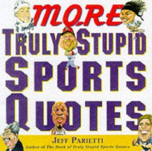 Home / Humor / General / More Truly Stupid Sports Quotes