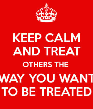 keep-calm-and-treat-others-the-way-you-want-to-be-treated-1.png