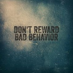 Don't Reward Bad Behavior More