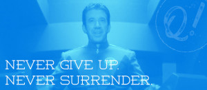 Never Give Up. Never surrender.