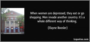 When women are depressed, they eat or go shopping. Men invade another ...