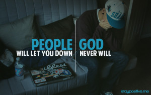 People will let you down, God never will