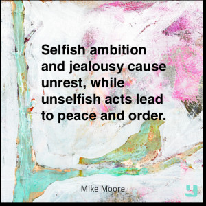 ... unrest, while unselfish acts lead to peace and order. - Mike Moore