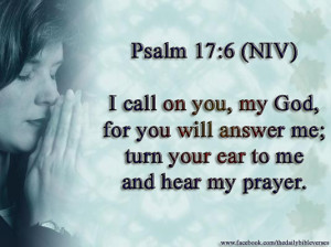 call on you, my God, for you will answer me; turn your ear to me and ...