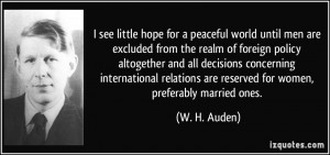 see little hope for a peaceful world until men are excluded from the ...