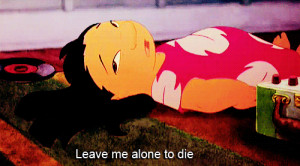 lilo and stitch quotes leave me alone to die