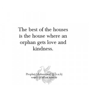 ... the house where an orphan gets love and kindness. 