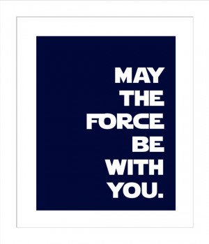 May the Force Be With You/Obi Wan Kenobi Quote/Star Wars Quotes for ...
