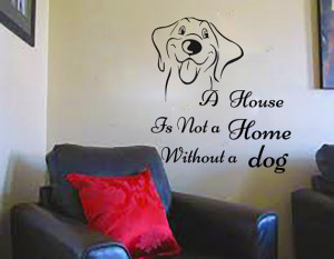Quote A House Is Not a Home Without Decal Vinyl Sticker Dogs Home ...