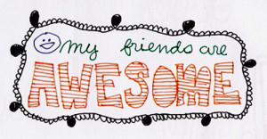 My Friends are Awesome ~ Friendship Quote