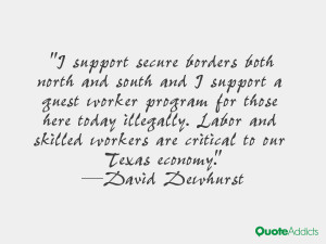 support secure borders both north and south and I support a guest ...