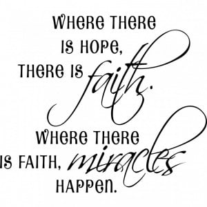 Where There Is Hope There Is Faith Where There Is Faith Miracles Quote ...