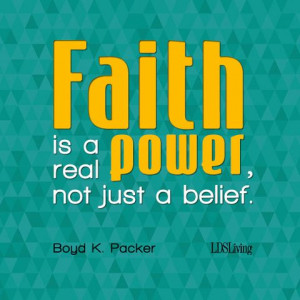 Faith is a real power, not just a belief.