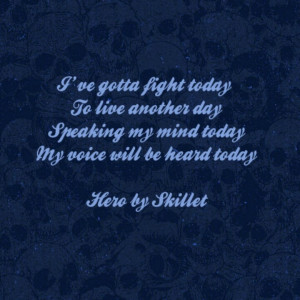 The song Hero by Skillet in their album, Awake And Alive